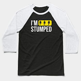 I'm Stumped Baseball T-Shirt